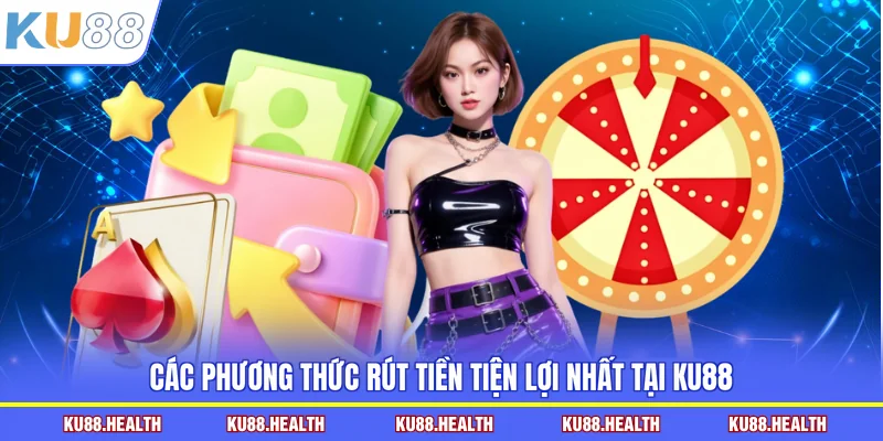 Các phương thức rút tiền tiện lợi nhất tại KU88