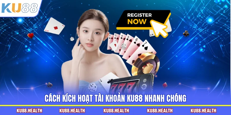 Cách kích hoạt tài khoản KU88 nhanh chóng