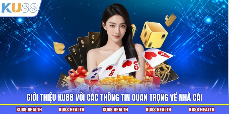 Giới thiệu KU88 với các thông tin quan trọng về nhà cái